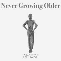 Never Growing Older - Amery