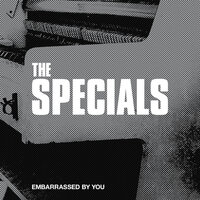 Embarrassed By You - The Specials