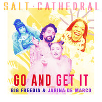 Go and Get It - Salt Cathedral, Jarina De Marco, Big Freedia