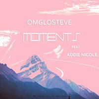 Moments - OmgLoSteve, Addie Nicole