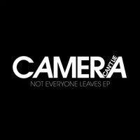 Not Everyone Leaves - Camera Can't Lie