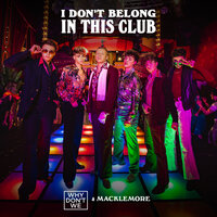 I Don't Belong In This Club - Macklemore, Why Don't We