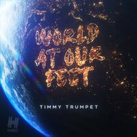 World At Our Feet - Timmy Trumpet