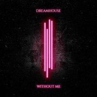 Without Me - Dreamhouse