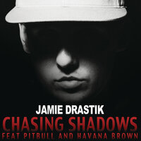Chasing Shadows - Jamie Drastik, Havana Brown, Pitbull
