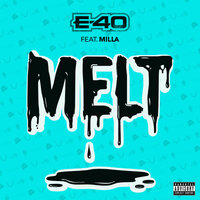 Melt - E-40, Milla