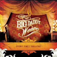 Who You Are To Me - Big Daddy Weave