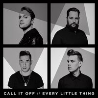 Every Little Thing - Call It Off