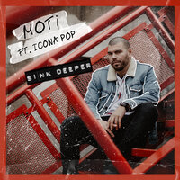 Sink Deeper - MOTi, Icona Pop
