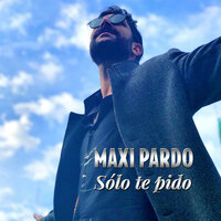Sólo Te Pido - Maxi Pardo