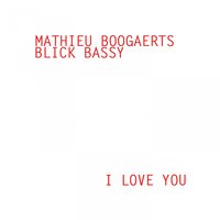 I Love You - Mathieu Boogaerts, Blick Bassy