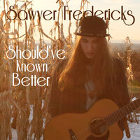 Should’ve Known Better - Sawyer Fredericks