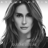 Düşüne Düşüne - Aynur Aydın