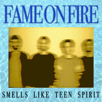 Smells Like Teen Spirit - Fame on Fire