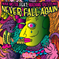 Never Fall Again - Wax Motif, Madame Buttons