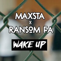 Wake Up - Maxsta, Ransom FA