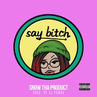 Say Bitch - Snow Tha Product