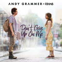 Don't Give Up On Me - R3HAB, Andy Grammer