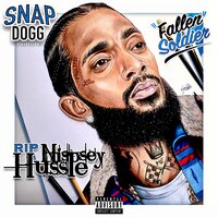 Fallen Soldier (Nipsey Hussle Tribute) - Snap Dogg