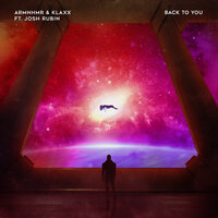 Back To You - ARMNHMR, KLAXX, Josh Rubin