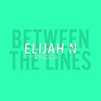 Between the Lines - Elijah N, Frigga