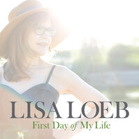 First Day of My Life - Lisa Loeb