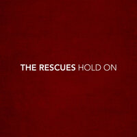 Hold On - The Rescues