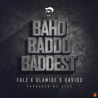 Bahd Baddo Baddest (Clean) - Falz feat. Davido and Olamide, Olamide, Falz