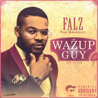 Wazup Guy - Falz feat. SDC - Show Dem Camp and Phenom, Falz, Phenom
