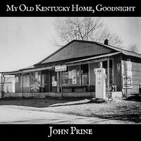 My Old Kentucky Home, Goodnight - John Prine