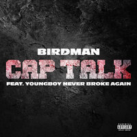 Cap Talk - Birdman, YoungBoy Never Broke Again