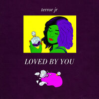 Loved By You - Terror Jr