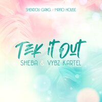Tek It Out - VYBZ Kartel, Sheba, Mafio House