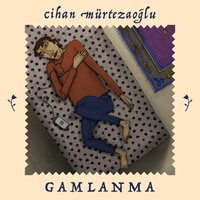 Gamlanma - Cihan Mürtezaoğlu