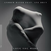Love You More - Andrew Bayer, Ane Brun