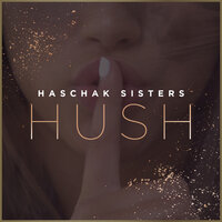 Hush - Haschak Sisters