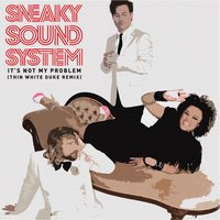 It's Not My Problem - Sneaky Sound System