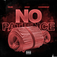 No Patience - CashMoneyAP, Polo G, NoCap