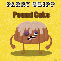 Pound Cake - Parry Gripp
