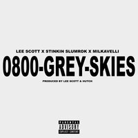 0800 GREY SKIES - Lee Scott, Stinkin Slumrok, Milkavelli