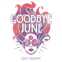 Get Happy - Goodbye June