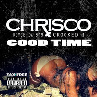 Good Time - ChrisCo, Royce 5'9, Crooked I