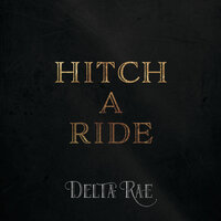 Hitch A Ride - Delta Rae