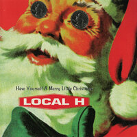 Have Yourself A Merry Little Christmas - Local H