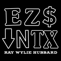 Easy Money Down in Texas - Ray Wylie Hubbard