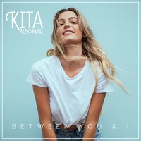 Between You & I - Kita Alexander