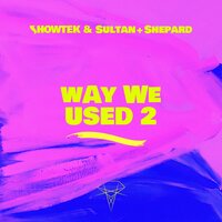 Way We Used 2 - Showtek, Sultan + Shepard