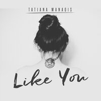 Like You - Tatiana Manaois