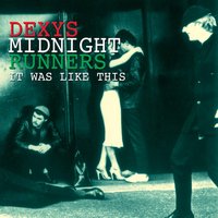 I Couldn't Help It If I Tried - Dexys Midnight Runners