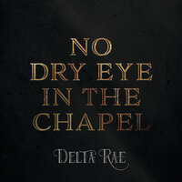 No Dry Eye In The Chapel - Delta Rae
